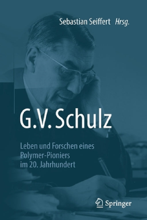G. V. Schulz: Leben Und Forschen Eines Polymer-Pioniers Im 20. Jahrhundert by Sebastian Seiffert