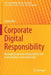 Corporate Digital Responsibility: Managing Corporate Responsibility and Sustainability in the Digital Age by Saskia Dörr