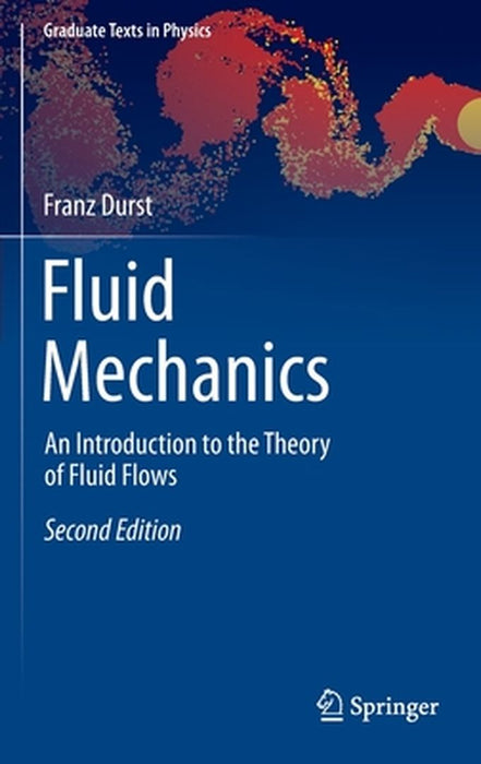 Fluid Mechanics: An Introduction to the Theory of Fluid Flows by Franz Durst