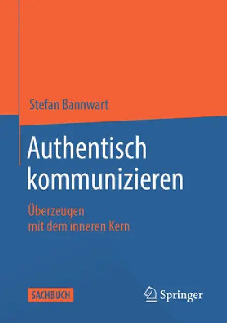 Authentisch Kommunizieren: Überzeugen Mit Dem Inneren Kern by Stefan Bannwart
