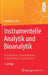 Instrumentelle Analytik Und Bioanalytik: Biosubstanzen, Trennmethoden, Strukturanalytik, Applikationen by Manfred H. Gey