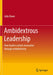Ambidextrous Leadership: How Leaders Unlock Innovation Through Ambidexterity by Julia Duwe