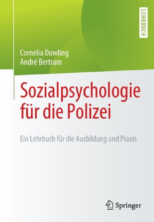 Sozialpsychologie Für Die Polizei: Ein Lehrbuch Für Die Ausbildung Und PRAXIS by Cornelia Dowling, André Bertram