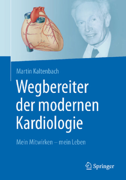 Wegbereiter Der Modernen Kardiologie: Mein Mitwirken - Mein Leben by Martin Kaltenbach