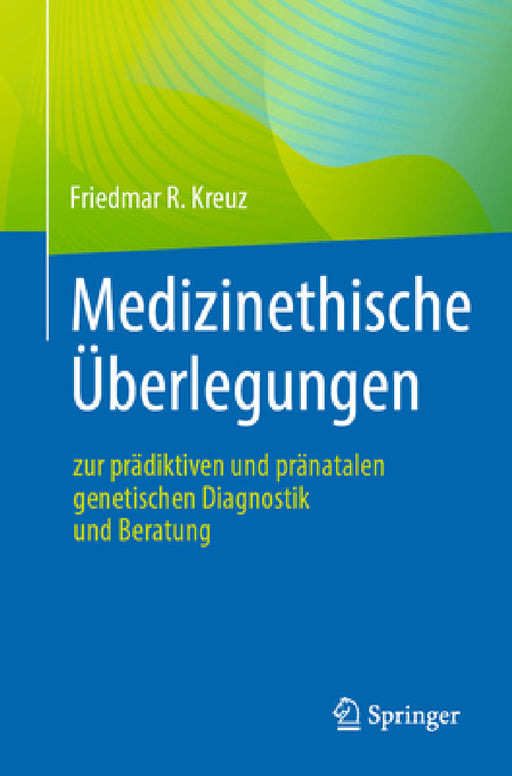 Medizinethische Überlegungen Zur Prädiktiven Und Pränatalen Genetischen Diagnostik Und Beratung by Friedmar R. Kreuz