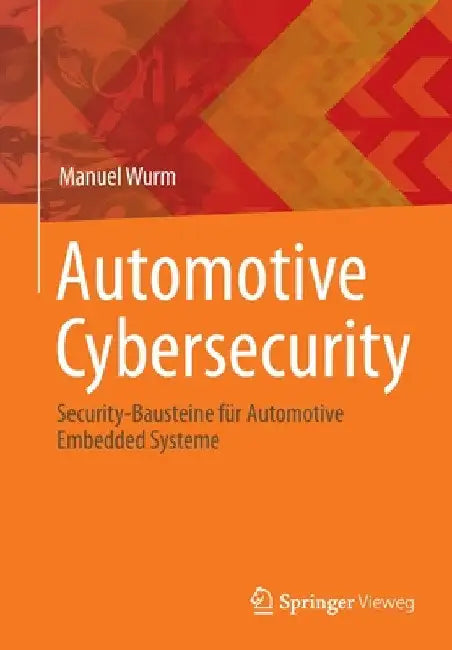 Automotive Cybersecurity: Security-Bausteine Für Automotive Embedded Systeme by Manuel Wurm