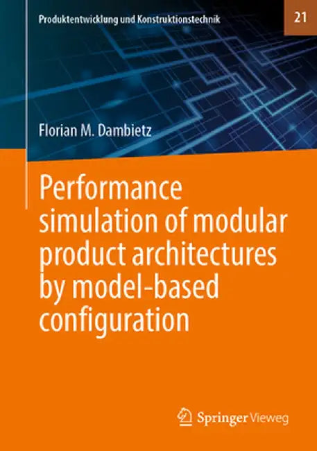 Performance Simulation of Modular Product Architectures by Model-Based Configuration by Florian M. Dambietz