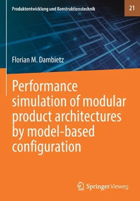 Performance Simulation of Modular Product Architectures by Model-Based Configuration by Florian M. Dambietz