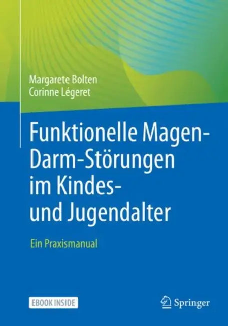 Funktionelle Magen-Darm-Störungen Im Kindes- Und Jugendalter: Ein Praxismanual by Margarete Bolten, Corinne Légeret