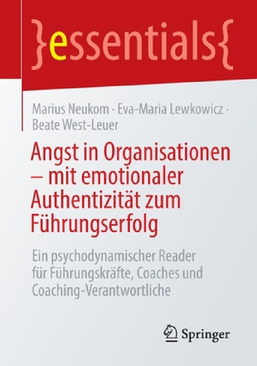 Angst in Organisationen - Mit Emotionaler Authentizität Zum Führungserfolg: Ein Psychodynamischer Reader Für Führungskräfte, Coaches Und Coaching-Vera by Marius Neukom, Eva-Maria Lewkowicz, Beate West-Leuer
