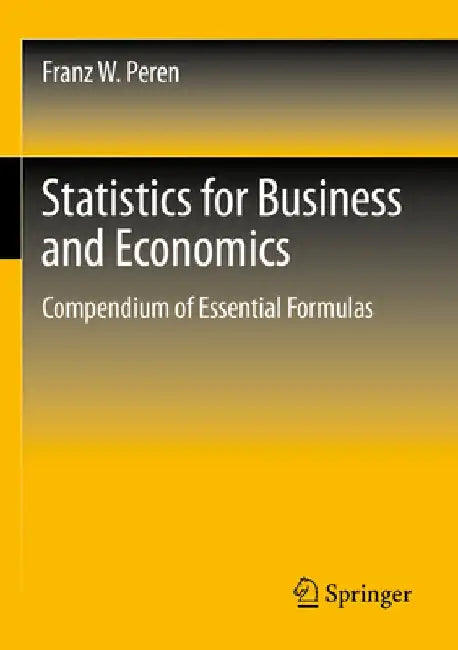 Statistics for Business and Economics: Compendium of Essential Formulas by Franz W. Peren