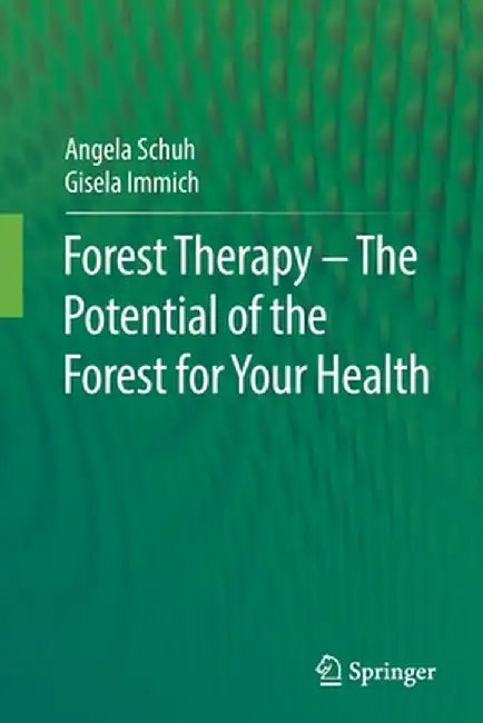 Forest Therapy - The Potential of the Forest for Your Health by Angela Schuh