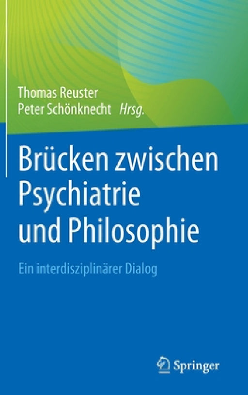 Brücken Zwischen Psychiatrie Und Philosophie: Ein Interdisziplinärer Dialog by Thomas Reuster, Peter Schönknecht