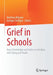Grief in Schools: Basic Knowledge and Advice on Dealing with Dying and Death by Matthias Böhmer