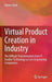 Virtual Product Creation in Industry: The Difficult Transformation from It Enabler Technology to Core Engineering Competence by Rainer Stark