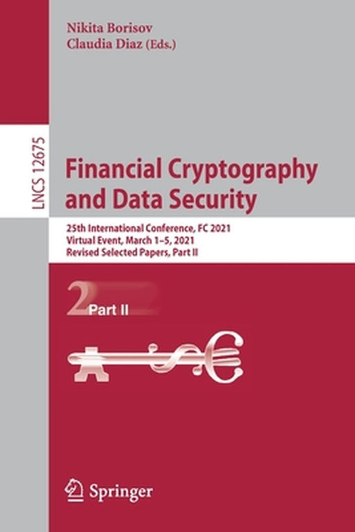 Financial Cryptography and Data Security: 25th International Conference, FC 2021, Virtual Event, March 1-5, 2021, Revised Selected Papers, Part II by Nikita Borisov
