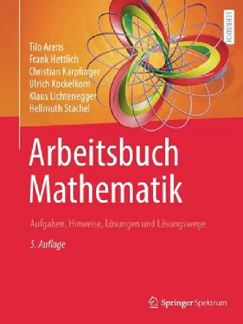 Arbeitsbuch Mathematik: Aufgaben, Hinweise, Lösungen Und Lösungswege by Tilo Arens