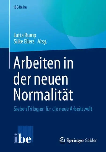 Arbeiten in Der Neuen Normalität: Sieben Trilogien Für Die Neue Arbeitswelt by Jutta Rump