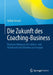 Die Zukunft Des Coaching-Business: Neuausrichtung an Der Lebens- Und Arbeitswelt Des Klienten Von Morgen by Stefan Stenzel