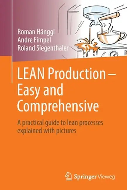 Lean Production - Easy and Comprehensive: A Practical Guide to Lean Processes Explained with Pictures by Roman Hänggi