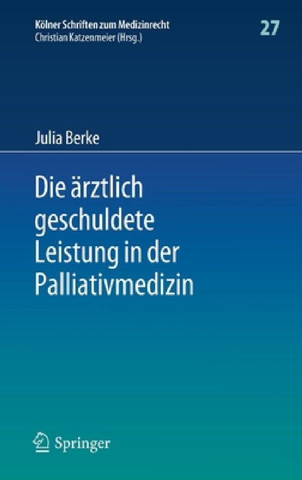 Die Ärztlich Geschuldete Leistung in Der Palliativmedizin by Julia Berke