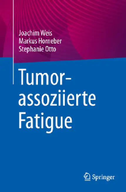 Tumorassoziierte Fatigue by Joachim Weis, Markus Horneber, Stephanie Otto