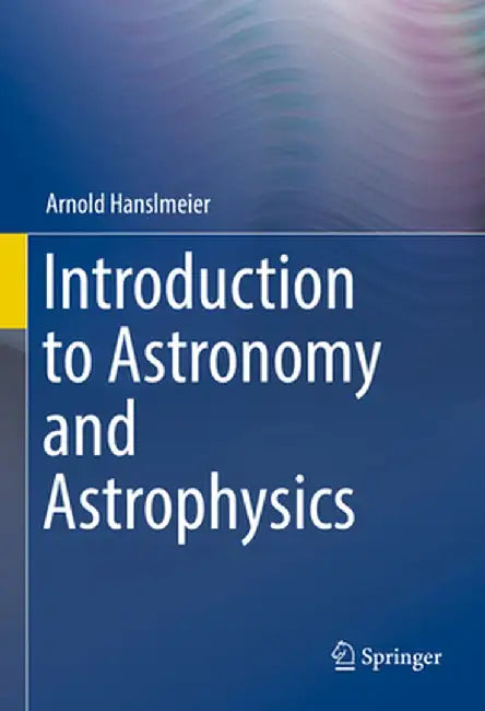 Introduction to Astronomy and Astrophysics by Arnold Hanslmeier