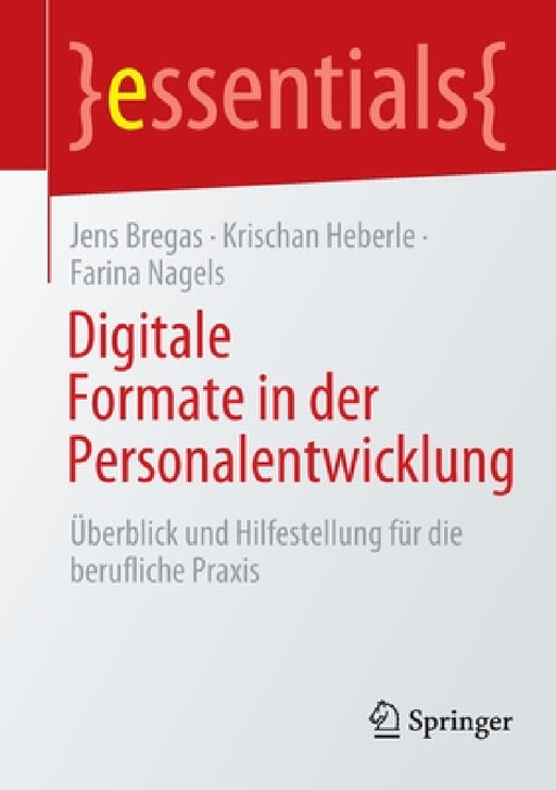 Digitale Formate in Der Personalentwicklung: Überblick Und Hilfestellung Für Die Berufliche PRAXIS by Jens Bregas, Krischan Heberle, Farina Nagels