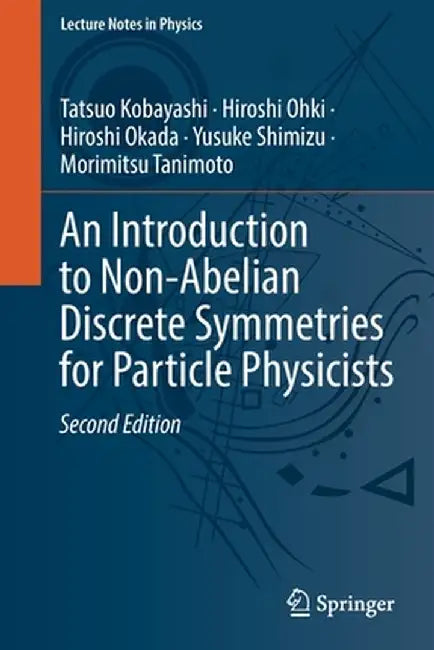 An Introduction to Non-Abelian Discrete Symmetries for Particle Physicists by Tatsuo Kobayashi