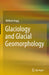 Glaciology and Glacial Geomorphology by Wilfried Hagg