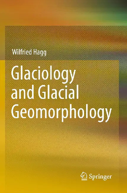 Glaciology and Glacial Geomorphology by Hagg, Wilfried