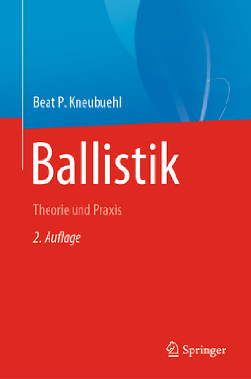 Ballistik: Theorie Und PRAXIS by Beat P. Kneubuehl
