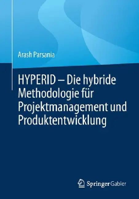 Hyperid - Die Hybride Methodologie Für Projektmanagement Und Produktentwicklung by Arash Parsania