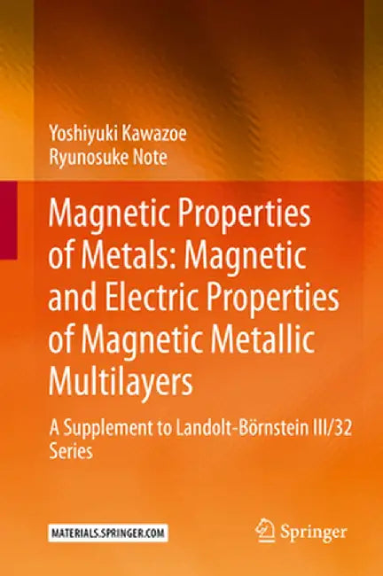 Magnetic Properties of Metals: Magnetic and Electric Properties of Magnetic Metallic Multilayers: A Supplement to Landolt-Börnstein III/32 Series by Yoshiyuki Kawazoe