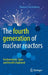 The fourth generation of nuclear reactors: Fundamentals, Types, and Benefits Explained by Thomas Schulenberg