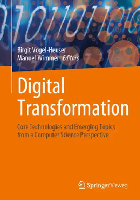 Digital Transformation: Core Technologies and Emerging Topics from a Computer Science Perspective by Birgit Vogel-Heuser