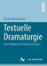 Textuelle Dramaturgie: Eine Methode Der Theatertextanalyse by Kerstin Mertenskötter