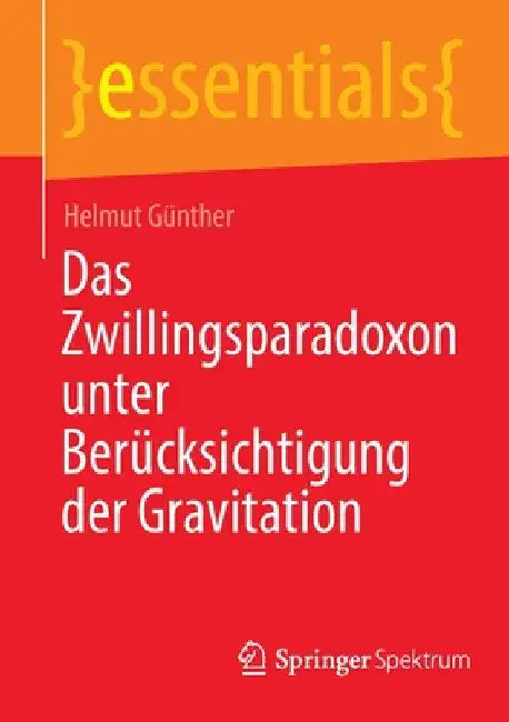 Das Zwillingsparadoxon Unter Berücksichtigung Der Gravitation by Helmut Günther