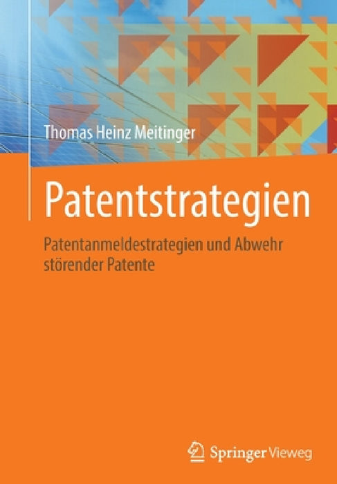 Patentstrategien: Patentanmeldestrategien Und Abwehr Störender Patente by Thomas Heinz Meitinger