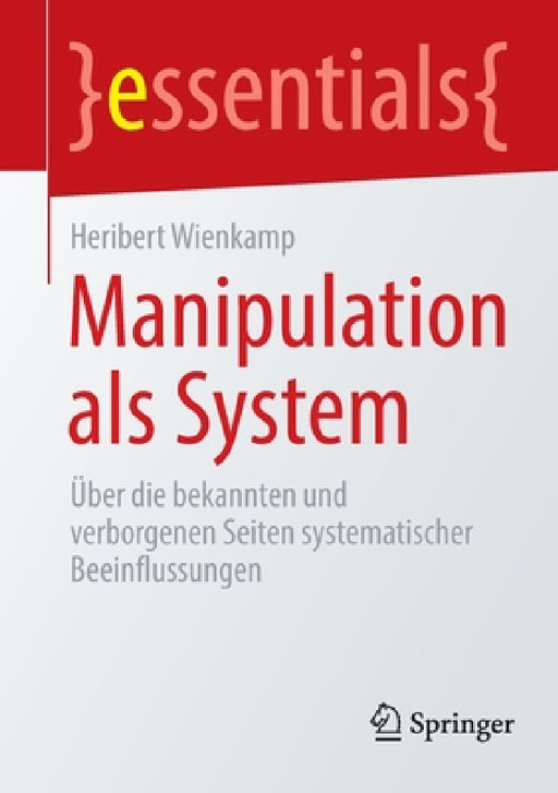 Manipulation ALS System: Über Die Bekannten Und Verborgenen Seiten Systematischer Beeinflussungen by Heribert Wienkamp