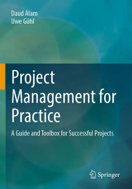 Project Management for Practice: A Guide and Toolbox for Successful Projects by Daud Alam
