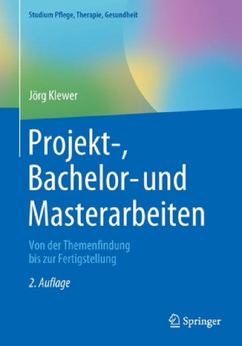 Projekt-, Bachelor- Und Masterarbeiten: Von Der Themenfindung Bis Zur Fertigstellung by Jörg Klewer