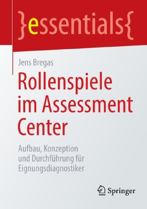 Rollenspiele Im Assessment Center: Aufbau, Konzeption Und Durchführung Für Eignungsdiagnostiker by Jens Bregas