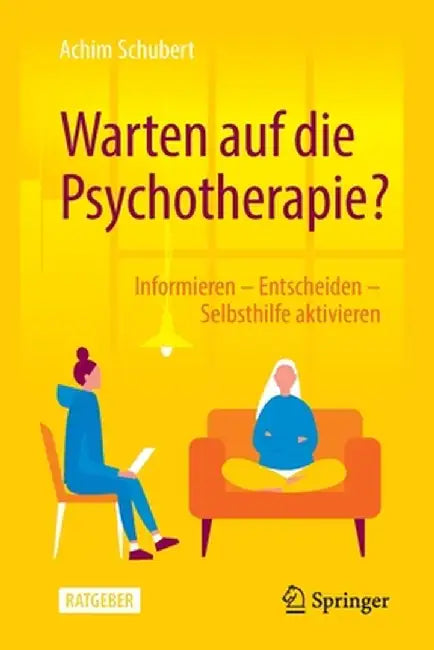 Warten Auf Die Psychotherapie?: Informieren - Entscheiden - Selbsthilfe Aktivieren by Achim Schubert