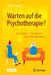 Warten Auf Die Psychotherapie?: Informieren - Entscheiden - Selbsthilfe Aktivieren by Achim Schubert