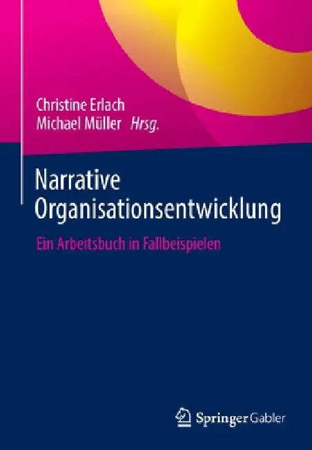 Narrative Organisationsentwicklung: Ein Arbeitsbuch in Fallbeispielen by Christine Erlach