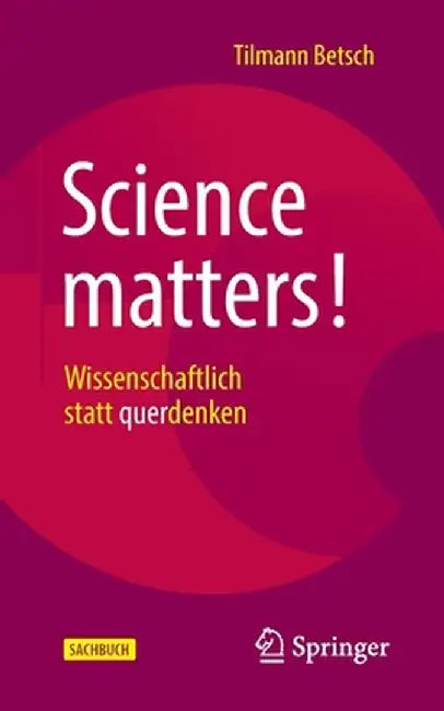 Science Matters!: Wissenschaftlich Statt Querdenken by Tilmann Betsch