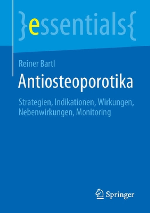 Antiosteoporotika: Strategien, Indikationen, Wirkungen, Nebenwirkungen, Monitoring by Reiner Bartl