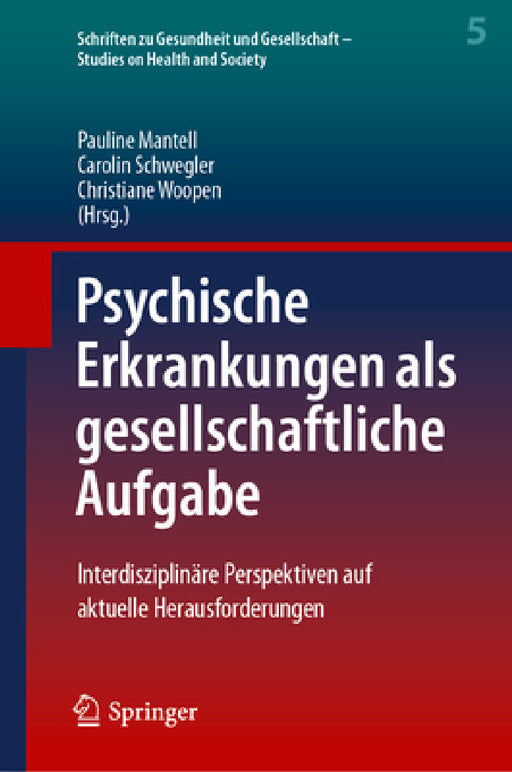 Psychische Erkrankungen ALS Gesellschaftliche Aufgabe: Interdisziplinäre Perspektiven Auf Aktuelle Herausforderungen by Pauline Mantell, Carolin Schwegler, Christiane Woopen