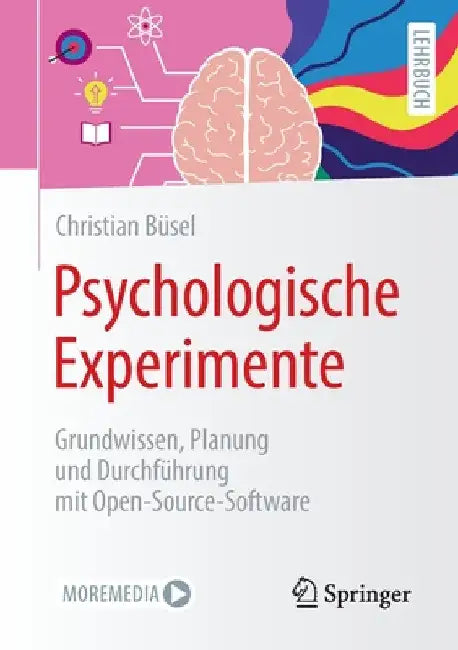 Psychologische Experimente: Grundwissen, Planung Und Durchführung Mit Open-Source-Software by Christian Büsel